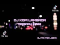 DJ BREAK BEAT KOPI LAMBADA FULL BASS TERBARU 2022 || DJ TIK TOK JOHN