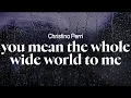Download Lagu christina perri - you mean the whole wide world to me (lyrics)