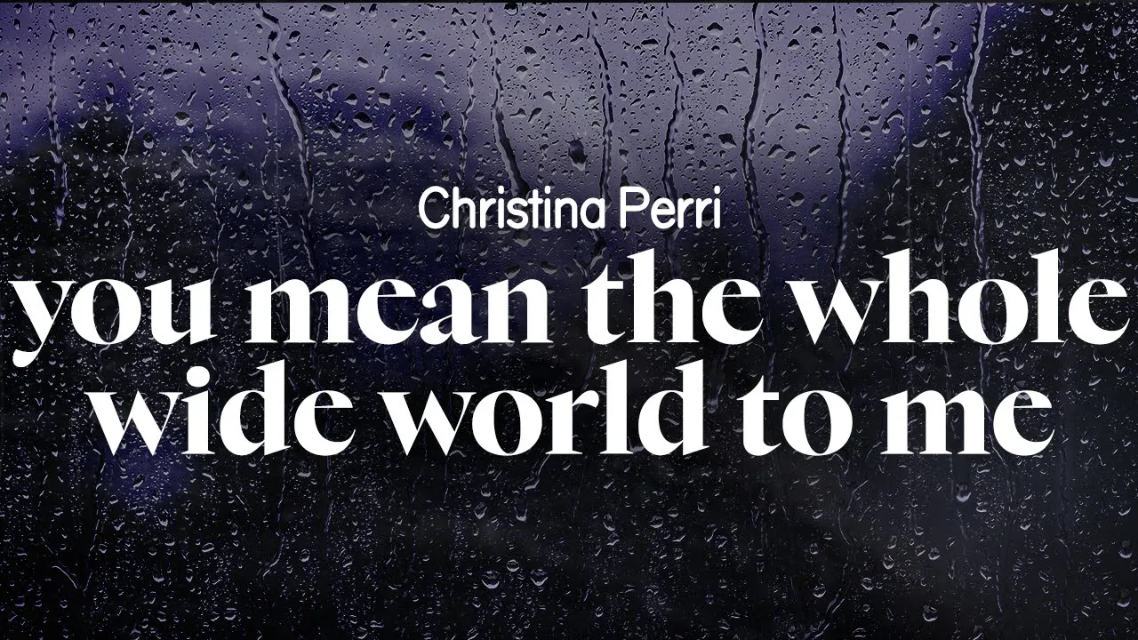christina perri - you mean the whole wide world to me (lyrics) christina perri - you mean the whole wide world to me (lyrics)