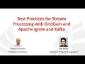 Best Practices for Stream Processing with GridGain and Apache Ignite and Kafka