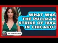 What Was The Pullman Strike Of 1894 In Chicago - What To Know About Chicago