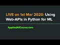 LIVE on 1st March 2020 Using Web-APIs in Python for ML