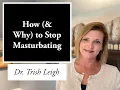 How Why to Stop Masturbating