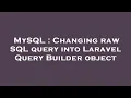 MySQL Changing raw SQL query into Laravel Query Builder object