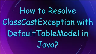 How to Resolve ClassCastException with DefaultTableModel in Java