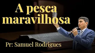 A pesca maravilhosa - Pr: Samuel Rodrigues