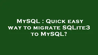 MySQL Quick easy way to migrate SQLite3 to MySQL