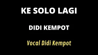 Download KE SOLO LAGI DIDI KEMPOT cover lirik MP3