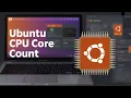 How Many CPU Cores Do You Have Find Out on Ubuntu in Seconds