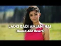 Download Lagu Ladki Badi Anjani Hai - Slowed Reverb | Lofi Song @MUSIC-YT-CNL 