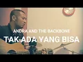 Andra and the backbone - Tak ada yang bisa (Tiga Tiga Cover)