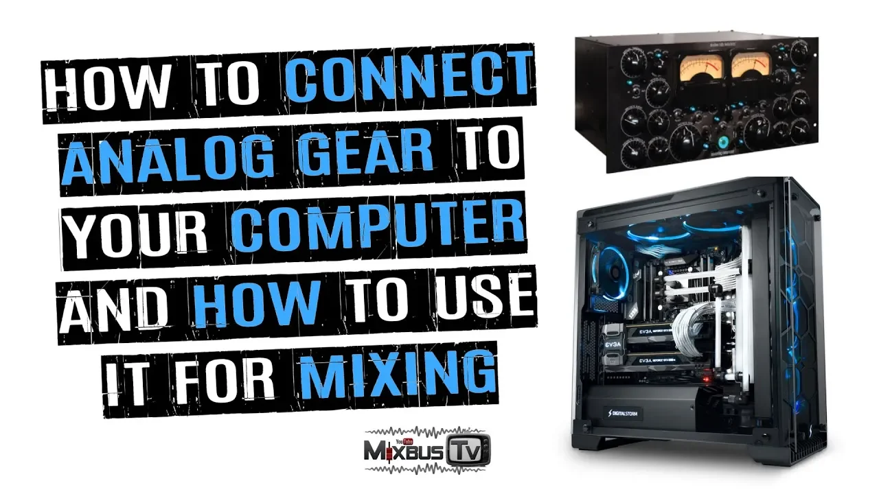 How to Connect Analog Gear to Your Computer and How to Use it in Mixing