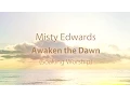Misty Edwards - Awaken the Dawn Soaking