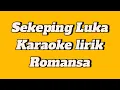 Lagu Sekeping luka karaoke lirik “Romansa nyess”