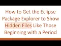 How to Get the Eclipse Package Explorer to Show Hidden Files Like Those Beginning with a Period