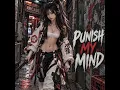 PUNISH MY MIND