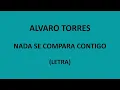 Alvaro Torres - Nada se compara contigo (Letra/Lyrics)