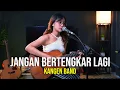 Download Lagu JANGAN BERTENGKAR LAGI - KANGEN BAND (LIVE COVER SASA TASIA)