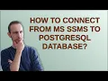 Dba How to connect from MS SSMS to PostgreSQL database
