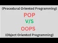 Difference between POP and OOPS procedural oriented object oriented programming