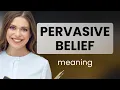 Understanding the Phrase Pervasive Belief in English
