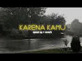 karena kamu (speed up, reverb + lyrics)