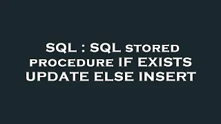 SQL SQL stored procedure IF EXISTS UPDATE ELSE INSERT