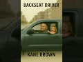 Backseat Driver - Kane Brown