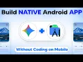 Build a Native Android App with AI on Mobile No Coding Step-by-Step Tutorial