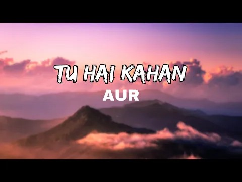 Download MP3 AUR- Tu Hai Kahan (Lyrical)
