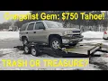 My New 750 Chevy Tahoe Trash Or Treasure