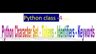 Python Class 4 Python Character Set Python Tokens Python Identifiers Python Keywords