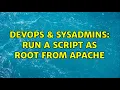 DevOps SysAdmins Run a script as root from apache 2 Solutions