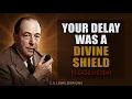 God Says The Delays in Your Life Were Not Random Here Is the Reason C S Lewis 2026
