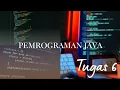 TUGAS 6 - PEMROGRAMAN JAVA