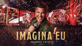 Eduardo Costa - Imagina Eu