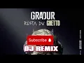 GRADUR - RESTA DU GHETTO - DJ REMIX