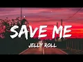 Jelly Roll - Save Me