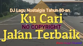 Download DJ REMIX KU CARI JALAN TERBAIK | Lagu Nostalgia Paling Dicari Teman Perjalanan - No Copy Right MP3