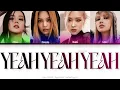 BLACKPINK (블랙핑크) Yeah Yeah Yeah Color Coded Lyrics (Han/Rom/Eng)