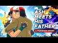 Ash Ketchum Finally Meets His Father A Pokemon Future Story