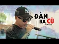 Download Lagu ĐÀN BÀ CŨ - PHẠM TRƯỞNG IN PARTY
