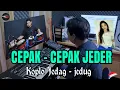 Download Lagu LAGI VIRAL ! CEPAK - CEPAK JEDER VERSI KOPLO JEDAG JEDUG