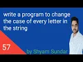 write a program to change the case of every letter in the string Shyam Sundar