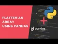 Flatten an Array Using Pandas - 1 Minute Python Tutorial