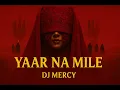 Lagu YAAR NA MILE | DJ MERCY | CLUB MASHUP 2025