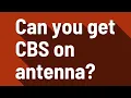 Can you get CBS on antenna