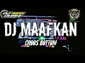 DJ Maafkan ( Croos Bottom ) Terbaru 2023 | DJ Viral Tiktok Terbaru | Full Bass !!!