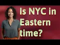Is NYC in Eastern time