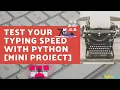 TEST YOUR TYPING SPEED WITH PYTHON MINI PROJECT